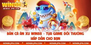 Bắn cá ăn xu WIN88