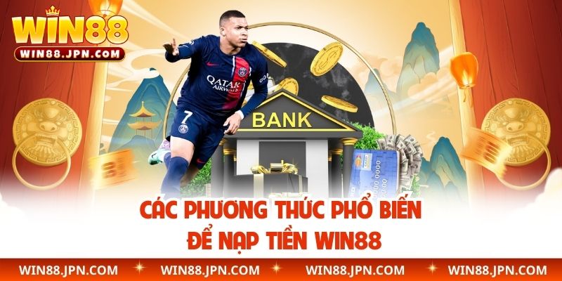 Các phương thức phổ biến để nạp tiền WIN88
