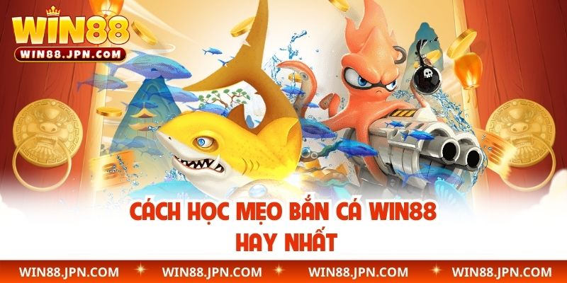 Cách học mẹo bắn cá WIN88 hay nhất