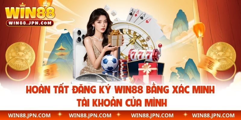 Hoàn tất đăng ký WIN88 bằng xác minh tài khoản của mình