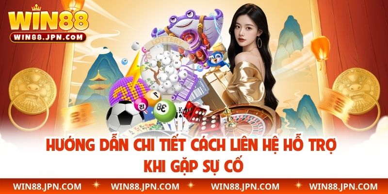 Hướng dẫn chi tiết cách liên hệ hỗ trợ khi gặp sự cố