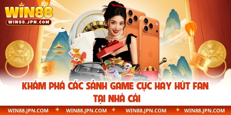 Khám phá các sảnh game cực hay hút fan tại nhà cái