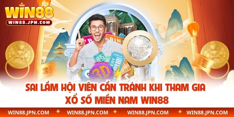 Sai lầm hội viên cần tránh khi tham gia xổ số miền Nam WIN88