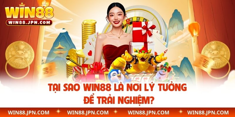 Tại sao WIN88 là nơi lý tưởng để trải nghiệm?