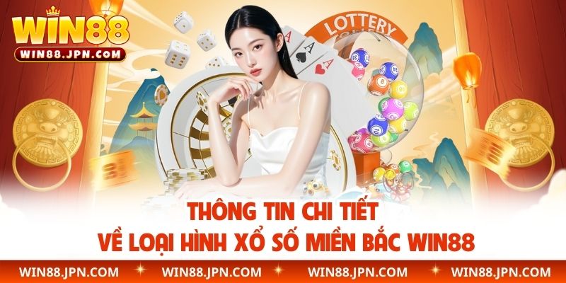 Thông tin chi tiết về loại hình xổ số miền Bắc WIN88
