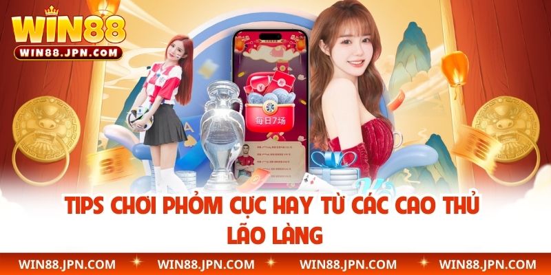 Tips chơi Phỏm cực hay từ các cao thủ lão làng