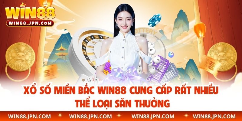 Xổ số miền Bắc WIN88 cung cấp rất nhiều thể loại săn thưởng