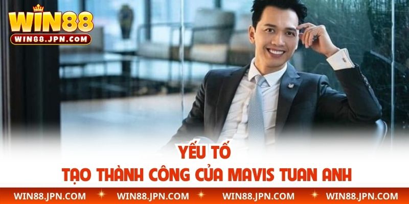 Yếu tố tạo thành công của Mavis Tuan Anh